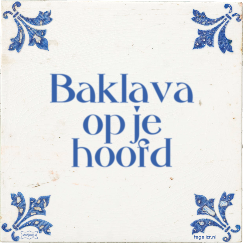 Baklava op je hoofd - Online tegeltjes bakken