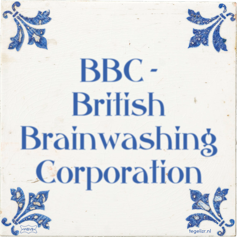 BBC - British Brainwashing Corporation - Online tegeltjes bakken
