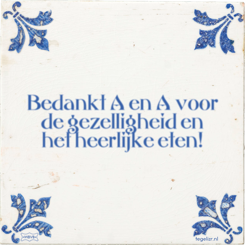 Bedankt A en A voor de gezelligheid en het heerlijke eten! - Online tegeltjes bakken