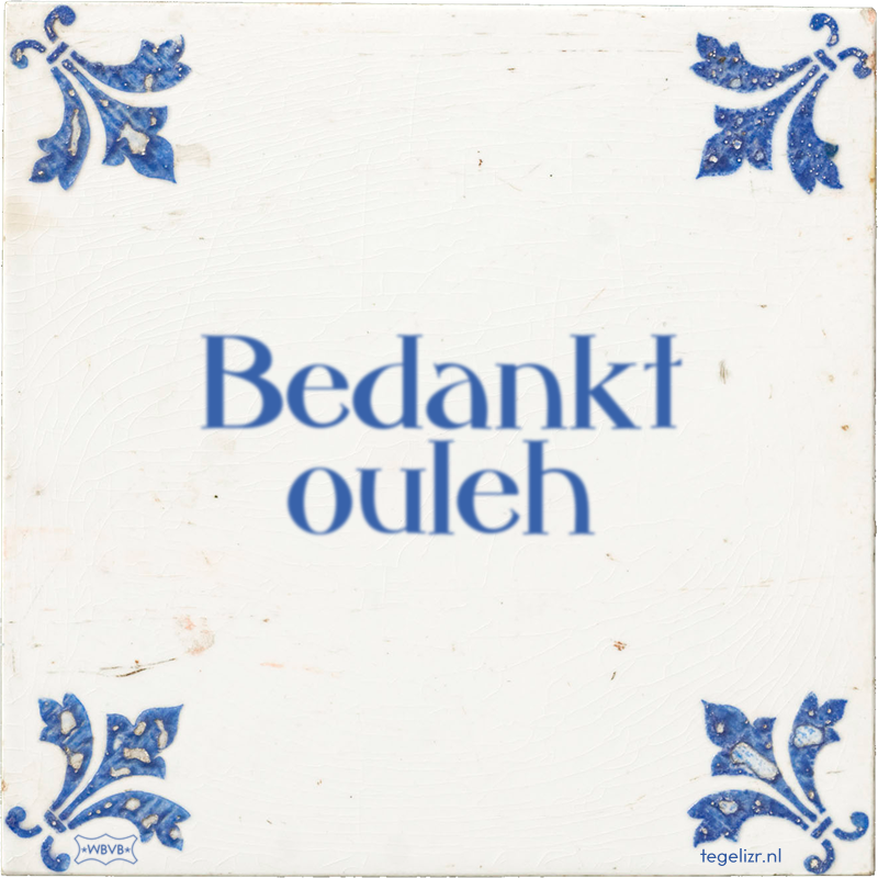 Bedankt ouleh - Online tegeltjes bakken
