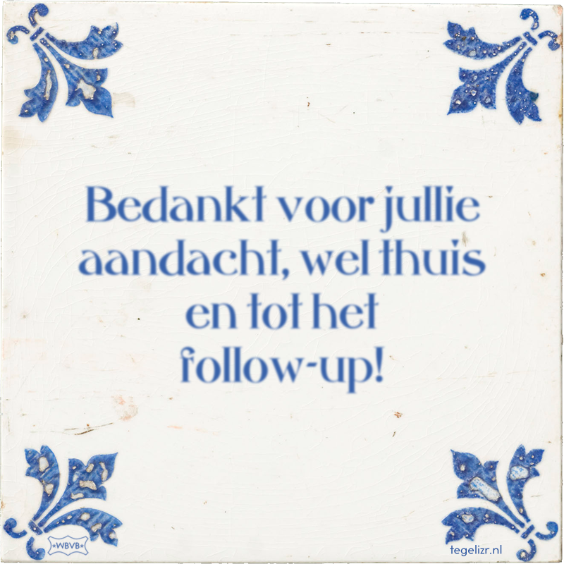 Bedankt voor jullie aandacht, wel thuis en tot het follow-up! - Online tegeltjes bakken