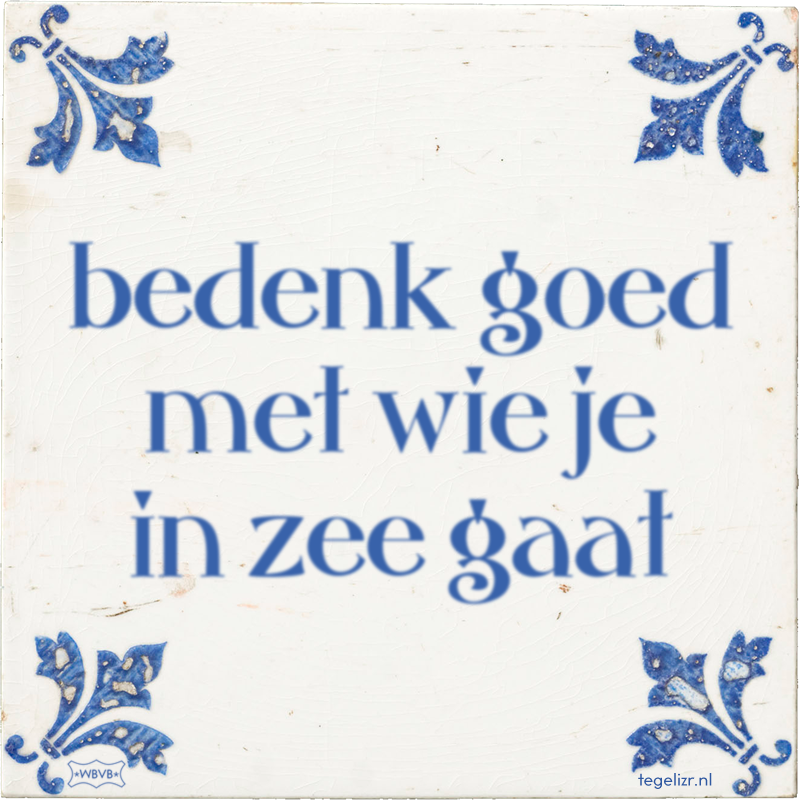 bedenk goed met wie je in zee gaat - Online tegeltjes bakken