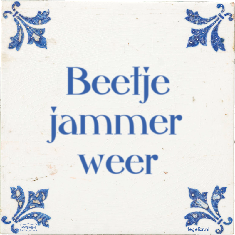 Beetje jammer weer - Online tegeltjes bakken