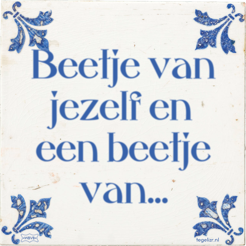 Beetje van jezelf en een beetje van... - Online tegeltjes bakken