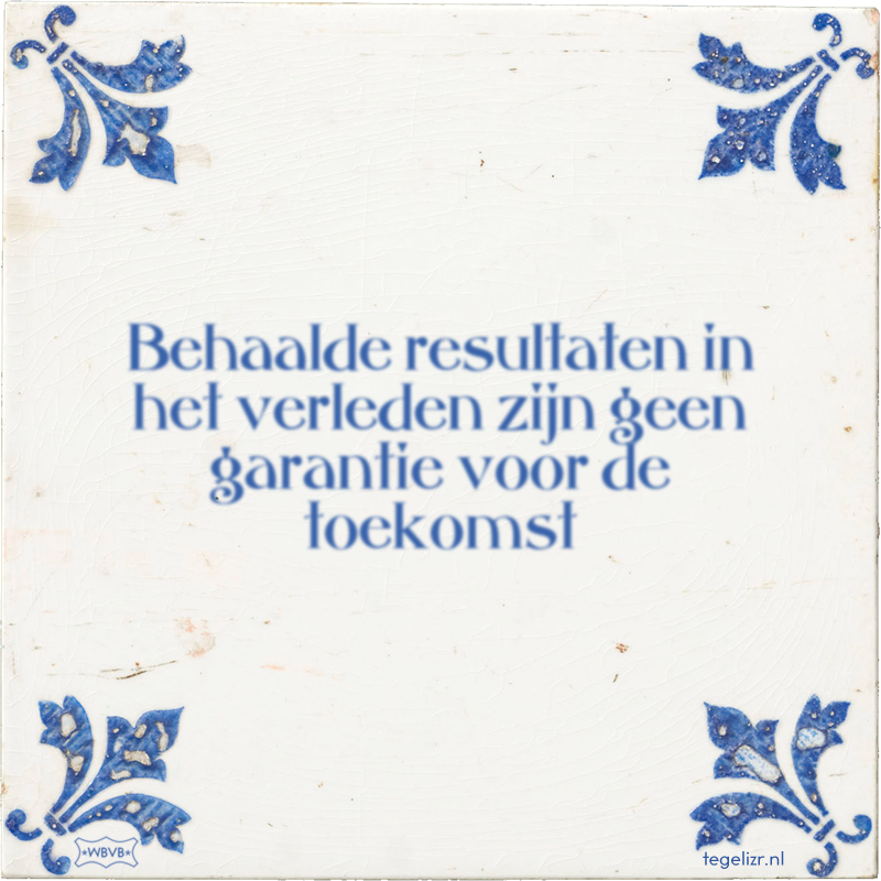 Behaalde resultaten in het verleden zijn geen garantie voor de toekomst - Online tegeltjes bakken