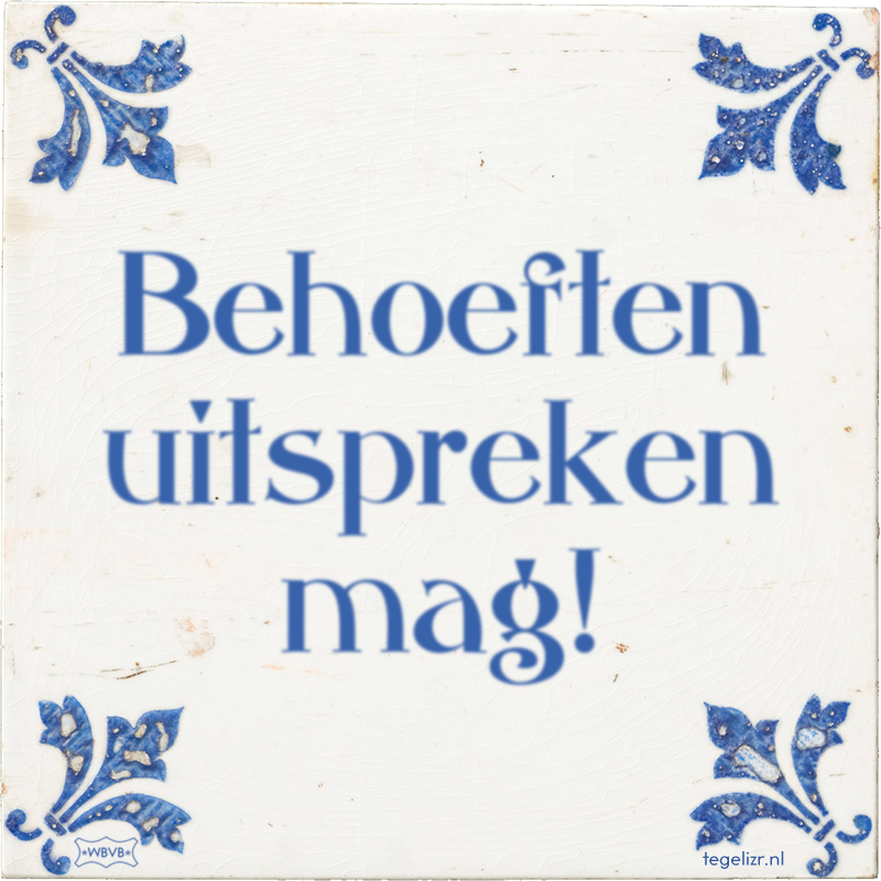 Behoeften uitspreken mag! - Online tegeltjes bakken