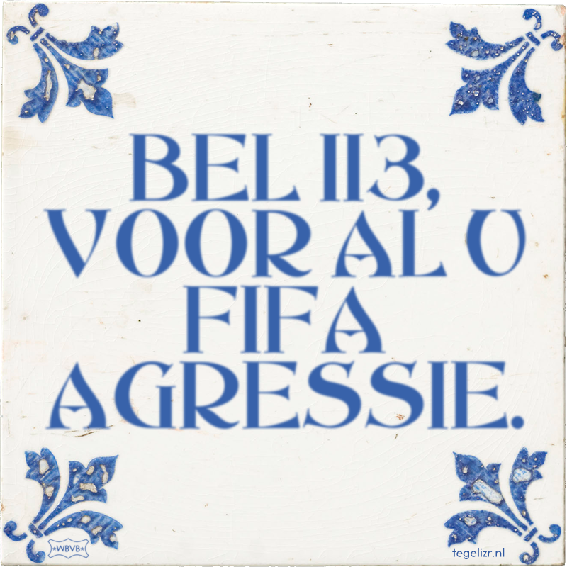 BEL 113, VOOR AL U FIFA AGRESSIE. - Online tegeltjes bakken