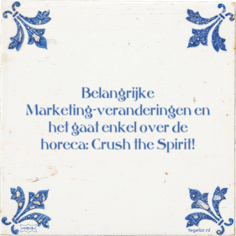 Belangrijke Marketing-veranderingen en het gaat enkel over de horeca: Crush the Spirit! - Online tegeltjes bakken