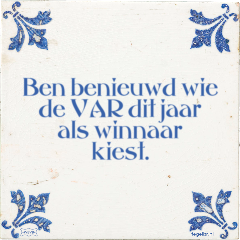 Ben benieuwd wie de VAR dit jaar als winnaar kiest. - Online tegeltjes bakken