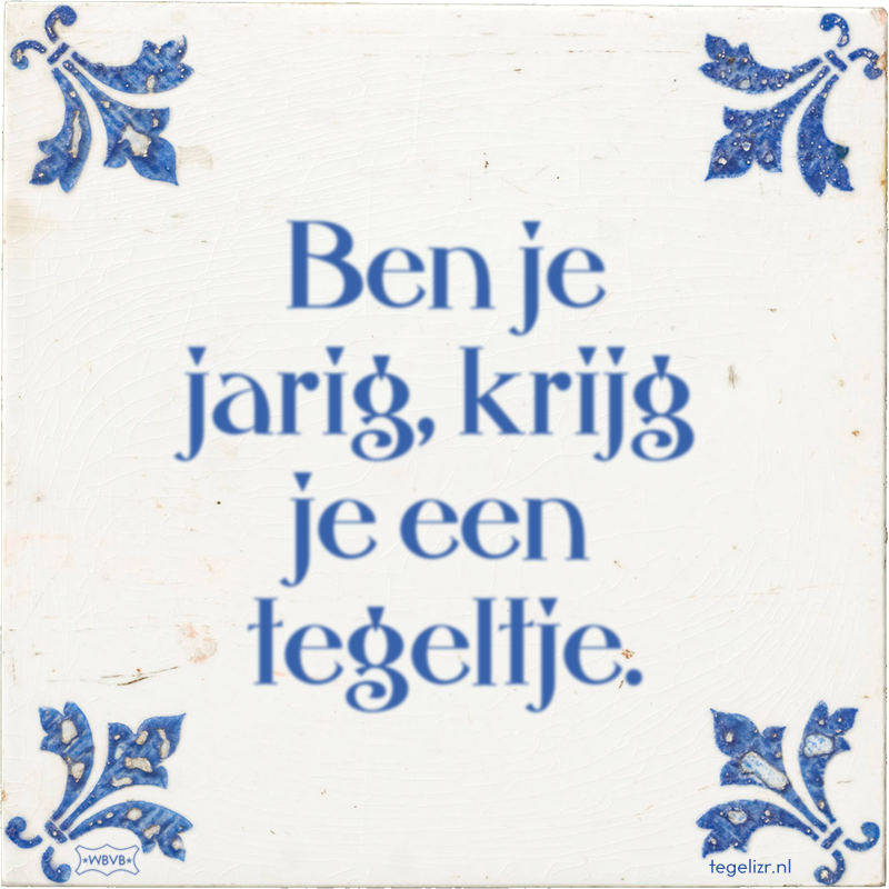 Ben je jarig, krijg je een tegeltje. - Online tegeltjes bakken