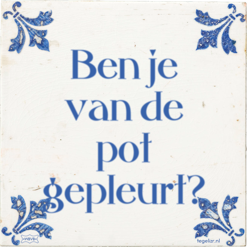 Ben je van de pot gepleurt? - Online tegeltjes bakken