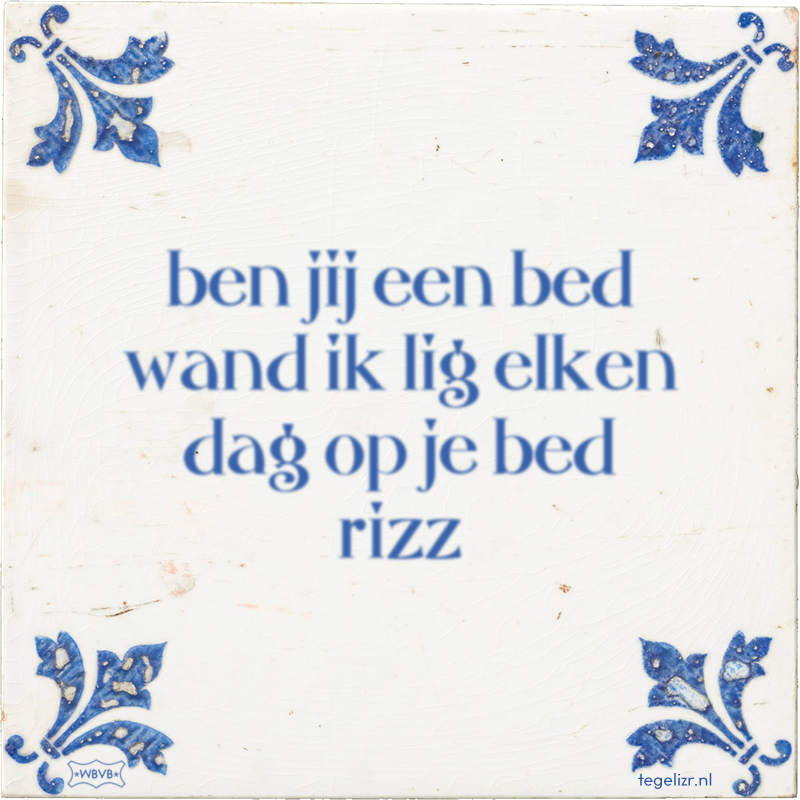 ben jij een bed wand ik lig elken dag op je bed rizz - Online tegeltjes bakken