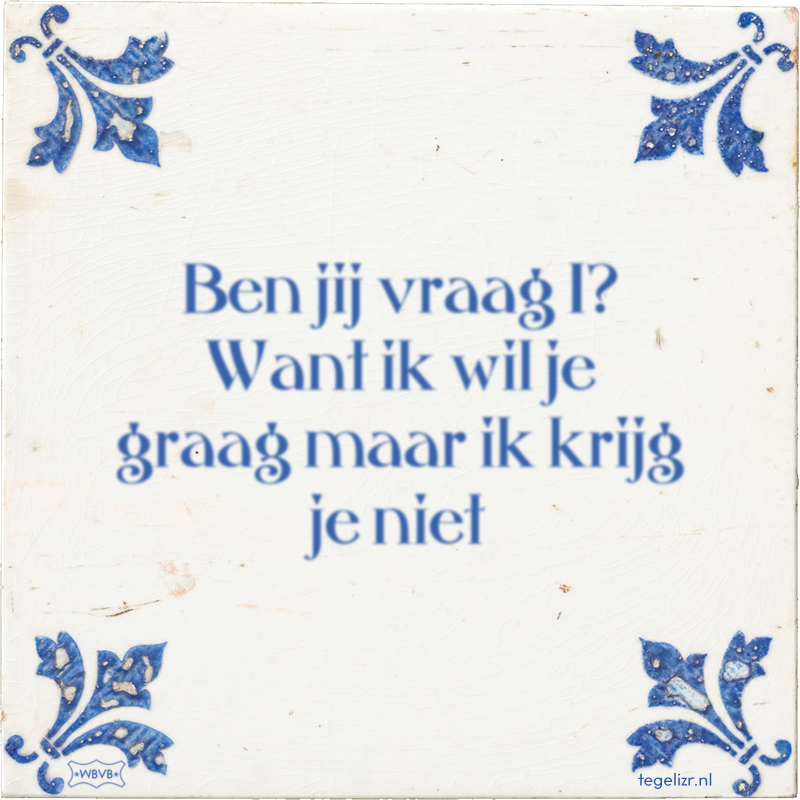 Ben jij vraag 1? Want ik wil je graag maar ik krijg je niet - Online tegeltjes bakken