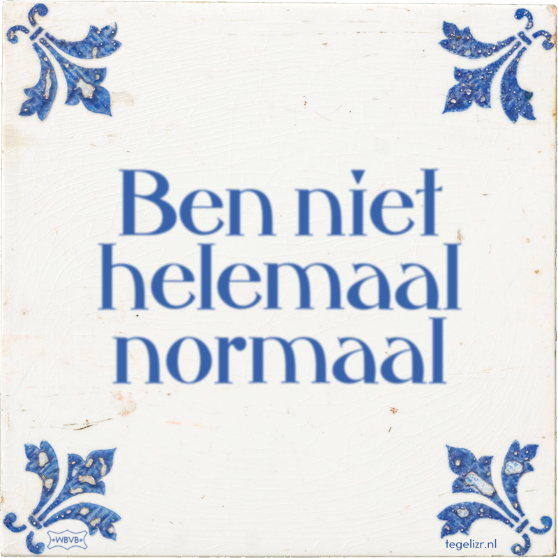 Ben niet helemaal normaal - Online tegeltjes bakken