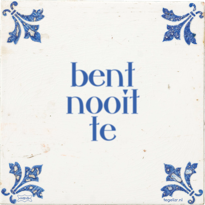 bent nooit te - Online tegeltjes bakken