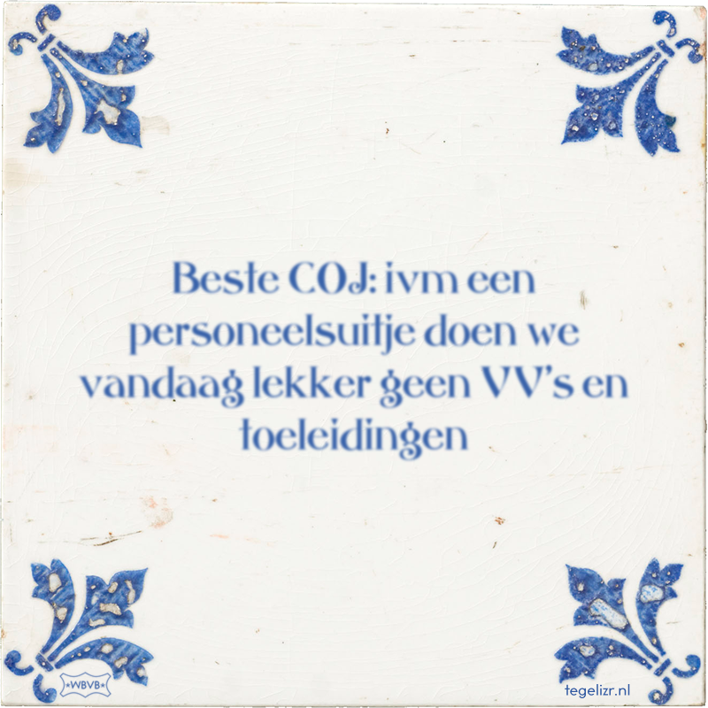 Beste COJ: ivm een personeelsuitje doen we vandaag lekker geen VV's en toeleidingen - Online tegeltjes bakken