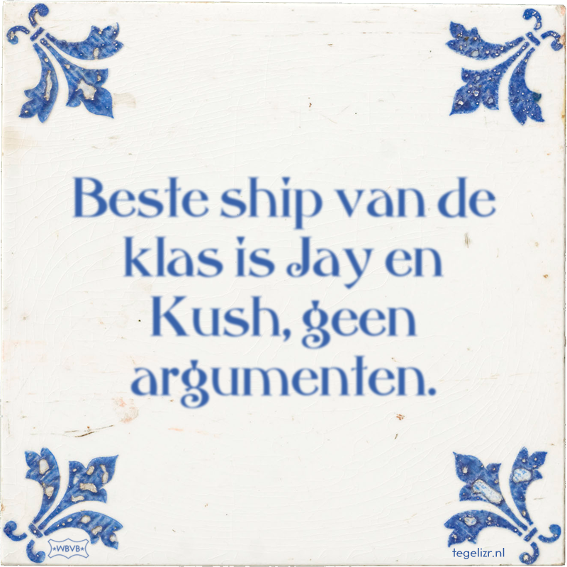 Beste ship van de klas is Jay en Kush, geen argumenten. - Online tegeltjes bakken