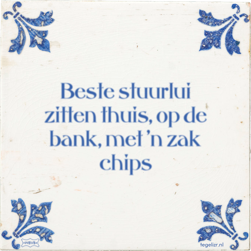 Beste stuurlui zitten thuis, op de bank, met 'n zak chips - Online tegeltjes bakken