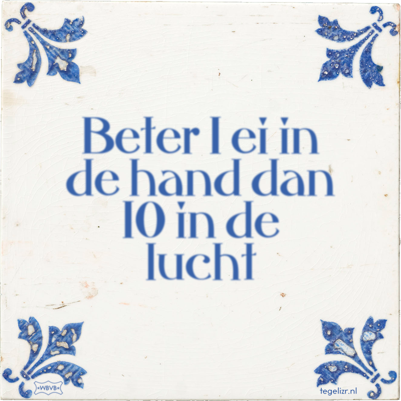 Beter 1 ei in de hand dan 10 in de lucht - Online tegeltjes bakken