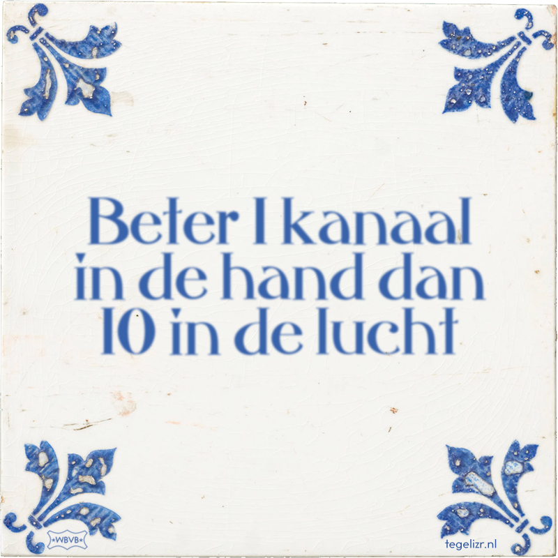 Beter 1 kanaal in de hand dan 10 in de lucht - Online tegeltjes bakken