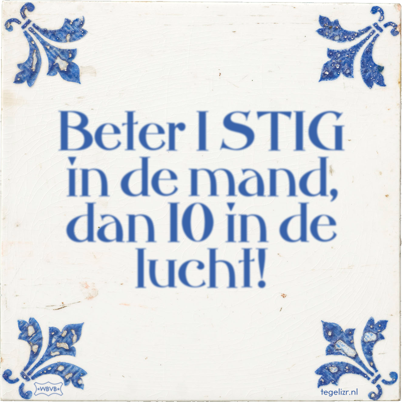 Beter 1 STIG in de mand, dan 10 in de lucht! - Online tegeltjes bakken
