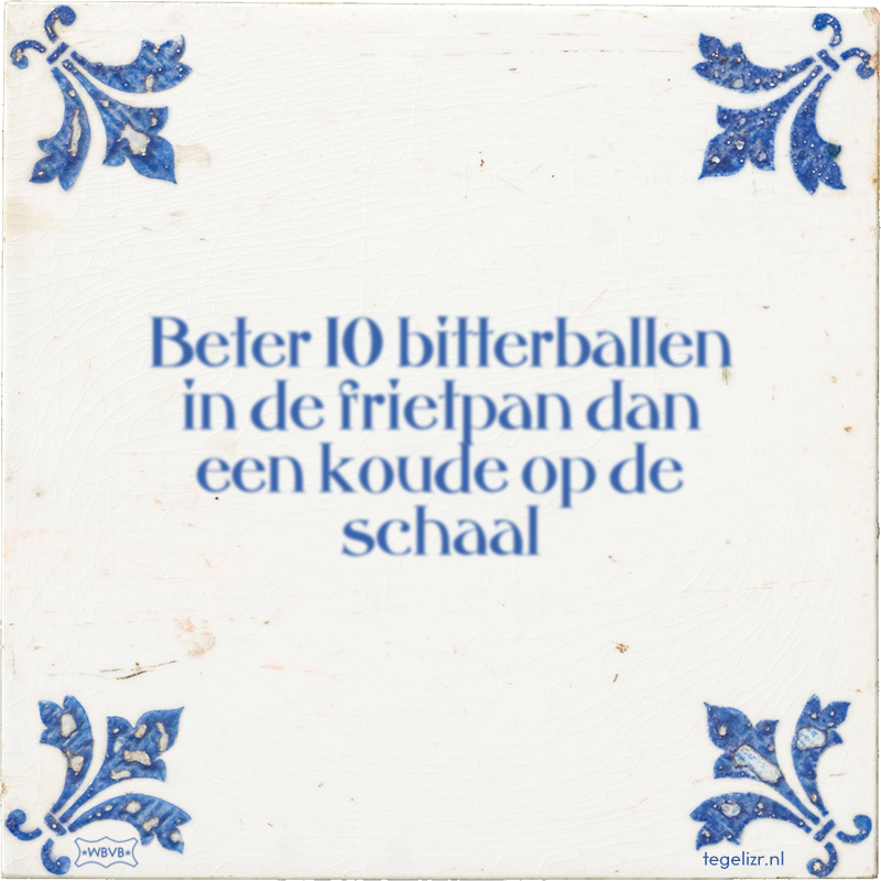 Beter 10 bitterballen in de frietpan dan een koude op de schaal - Online tegeltjes bakken
