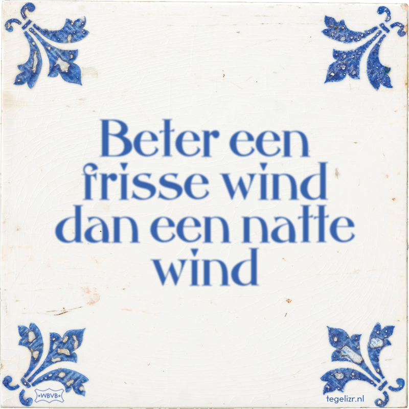 Beter een frisse wind dan een natte wind - Online tegeltjes bakken