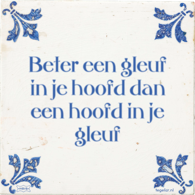 Beter een gleuf in je hoofd dan een hoofd in je gleuf - Online tegeltjes bakken