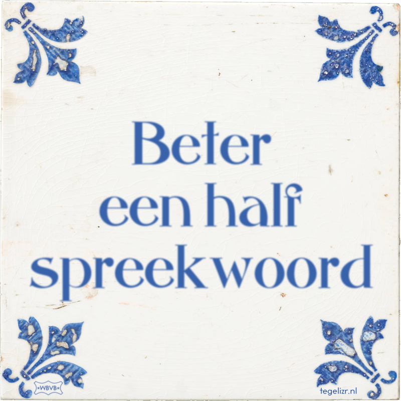 Beter een half spreekwoord - Online tegeltjes bakken