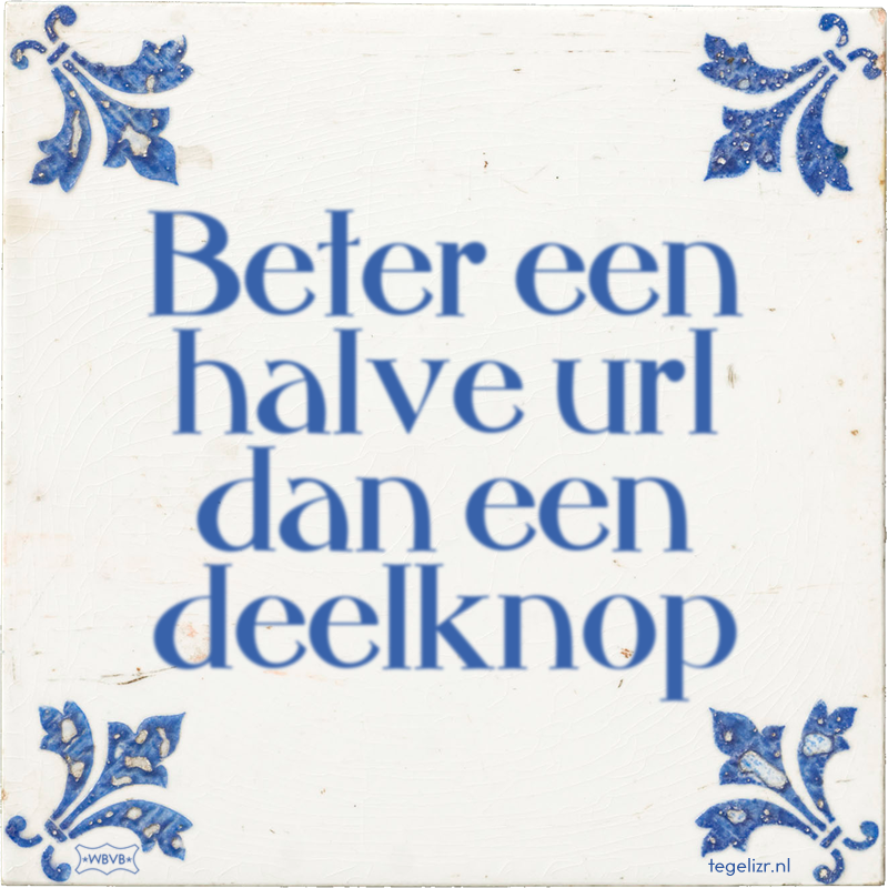 Beter een halve url dan een deelknop - Online tegeltjes bakken