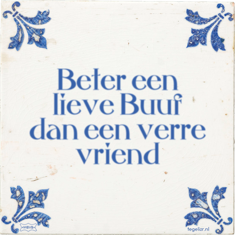 Beter een lieve Buuf dan een verre vriend - Online tegeltjes bakken