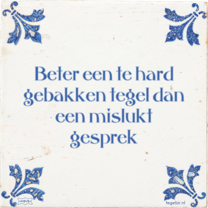 Beter een te hard gebakken tegel dan een mislukt gesprek - Online tegeltjes bakken