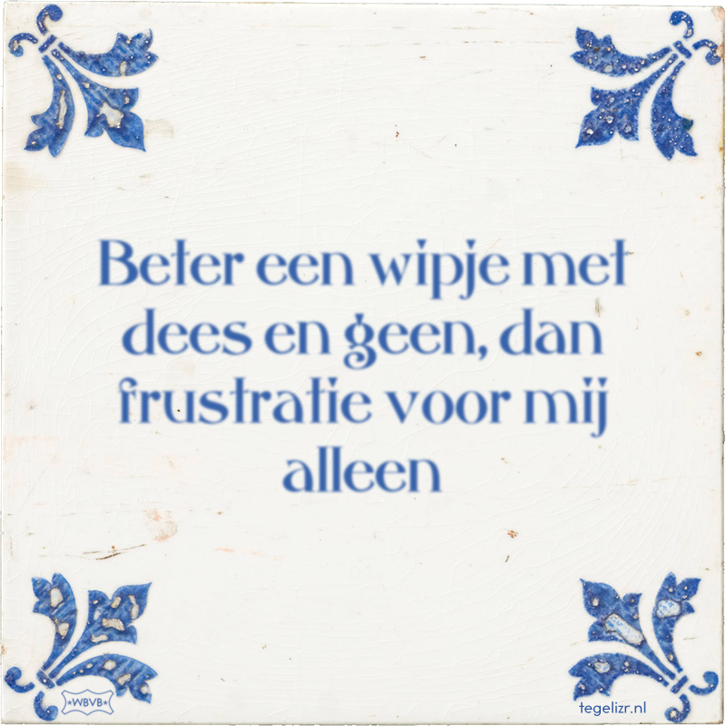 Beter een wipje met dees en geen, dan frustratie voor mij alleen - Online tegeltjes bakken