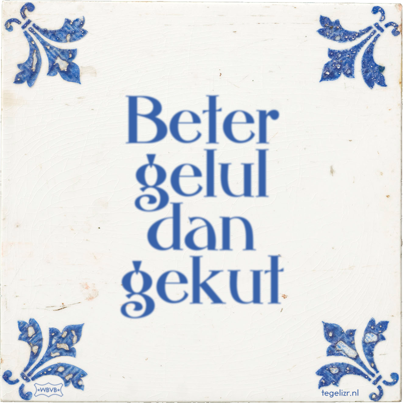 Beter gelul dan gekut - Online tegeltjes bakken