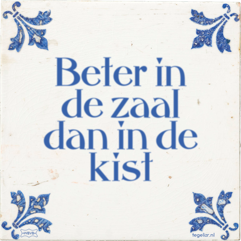 Beter in de zaal dan in de kist - Online tegeltjes bakken