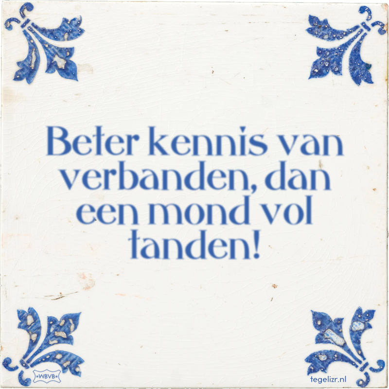 Beter kennis van verbanden, dan een mond vol tanden! - Online tegeltjes bakken