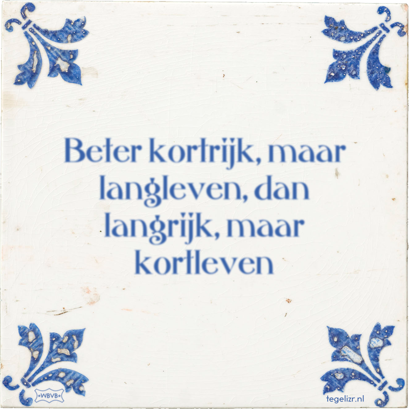 Beter kortrijk, maar langleven, dan langrijk, maar kortleven - Online tegeltjes bakken