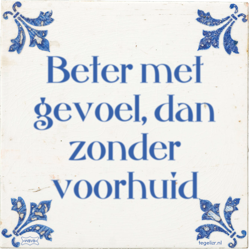 Beter met gevoel, dan zonder voorhuid - Online tegeltjes bakken