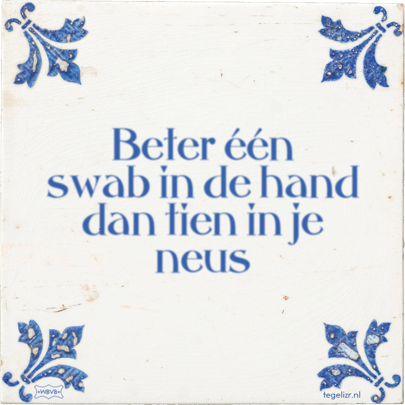 Beter één swab in de hand dan tien in je neus - Online tegeltjes bakken