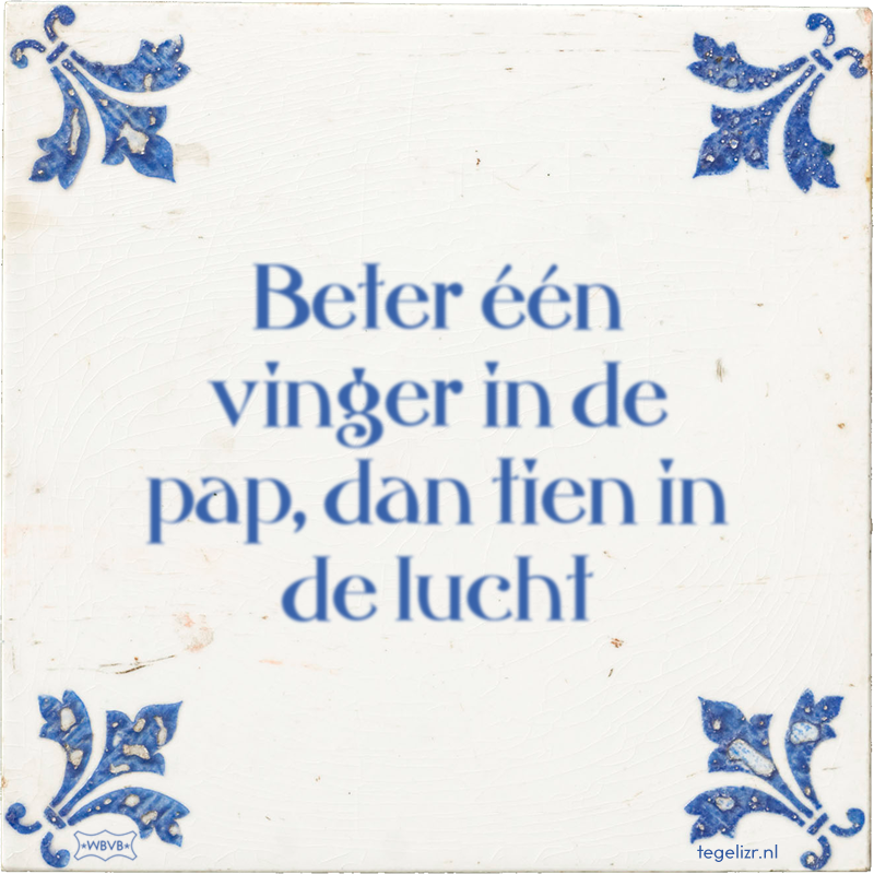Beter één vinger in de pap, dan tien in de lucht - Online tegeltjes bakken