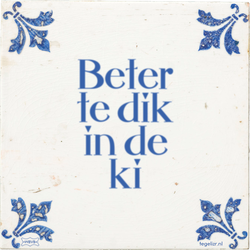 Beter te dik in de ki - Online tegeltjes bakken