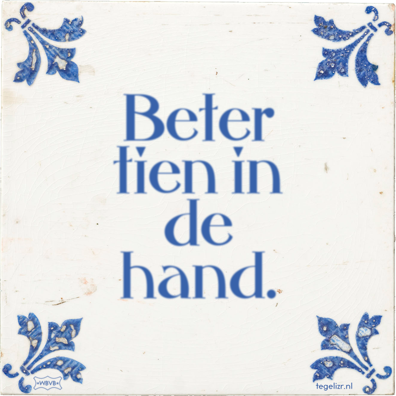 Beter tien in de hand. - Online tegeltjes bakken