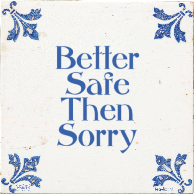 Better Safe Then Sorry - Online tegeltjes bakken