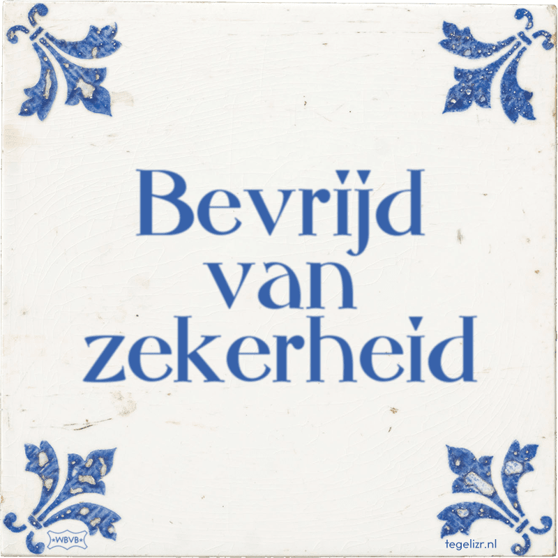 bevrijd van zekerheid - Online tegeltjes bakken