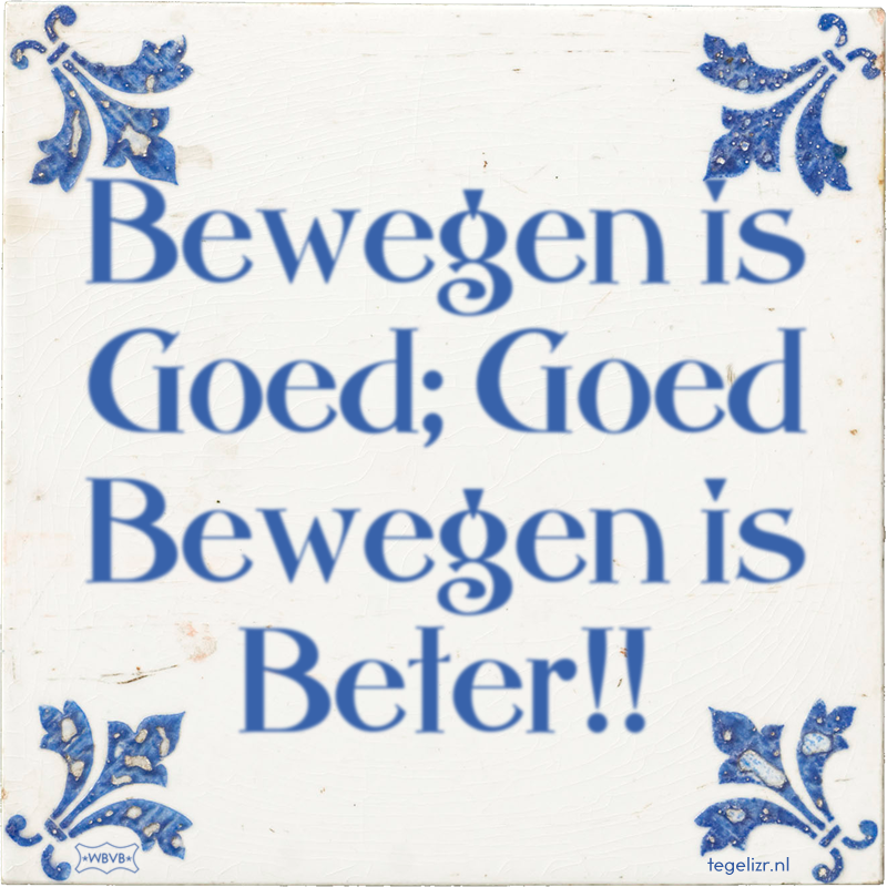 Bewegen is Goed; Goed Bewegen is Beter!! - Online tegeltjes bakken