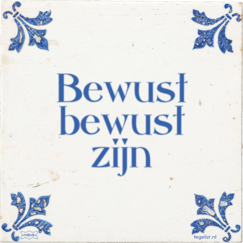 Bewust bewust zijn - Online tegeltjes bakken