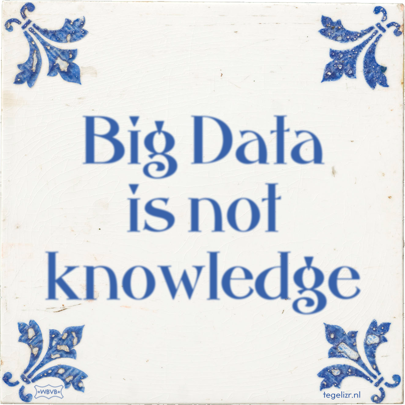 Big Data is not knowledge - Online tegeltjes bakken