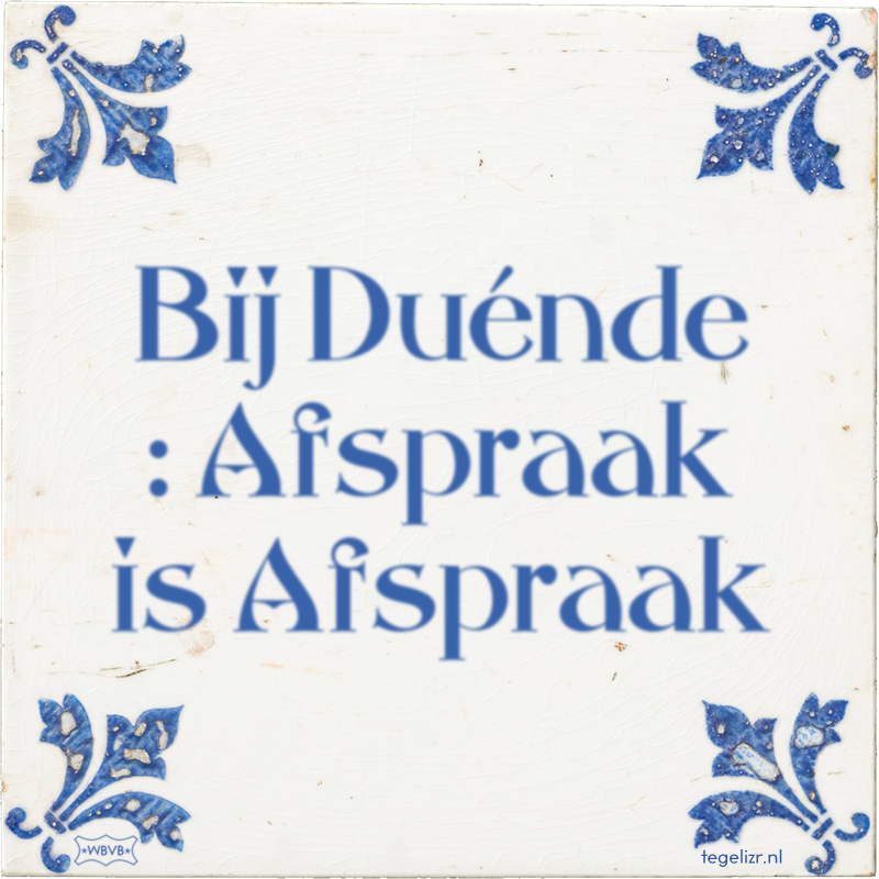 Bij Duénde : Afspraak is Afspraak - Online tegeltjes bakken