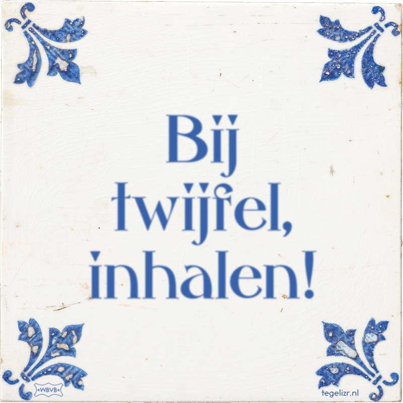 Bij twijfel, inhalen! - Online tegeltjes bakken