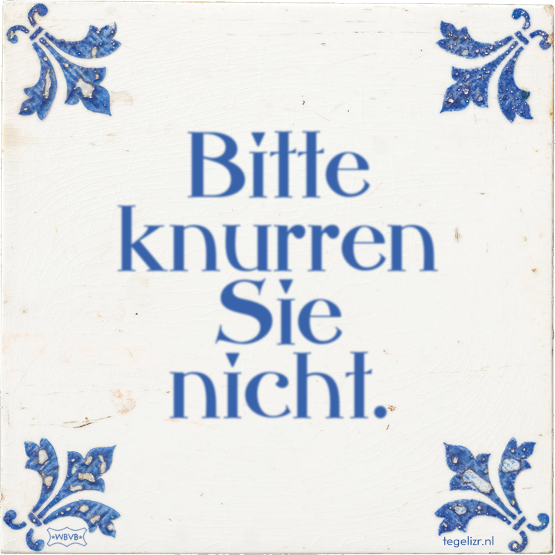 Bitte knurren Sie nicht. - Online tegeltjes bakken